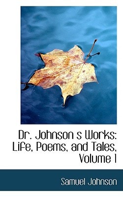 Dr. Johnson s Works: Life, Poems, and Tales, Volume 1