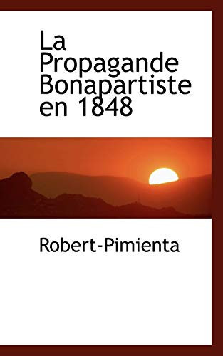 La Propagande Bonapartiste en 1848 (French Edition)