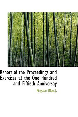 Report of the Proceedings and Exercises at the One Hundred and Fiftieth Anniversay