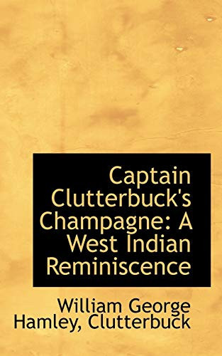 Captain Clutterbuck's Champagne: A West Indian Reminiscence