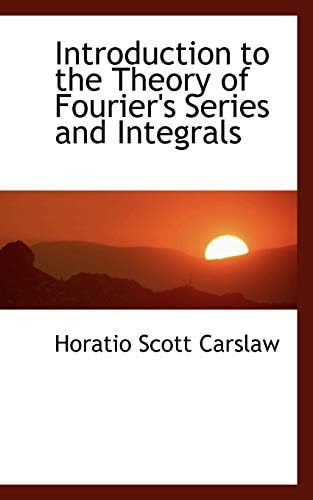 Introduction to the Theory of Fourier's Series and Integrals