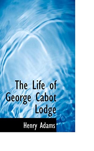 The Life of George Cabot Lodge
