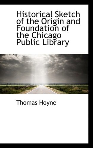 Historical Sketch of the Origin and Foundation of the Chicago Public Library
