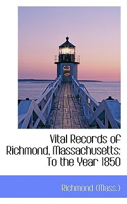 Vital Records of Richmond, Massachusetts: To the Year 1850