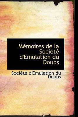 Memoires de la Societe d'Emulation du Doubs (French Edition)