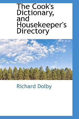 The Cook's Dictionary, and Housekeeper's Directory