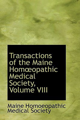 Transactions of the Maine Homœopathic Medical Society, Volume VIII