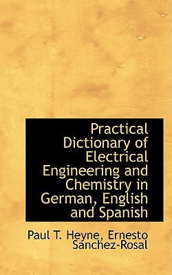 Practical Dictionary of Electrical Engineering and Chemistry in German, English and Spanish