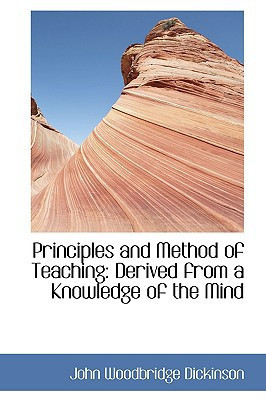 Principles and Method of Teaching: Derived from a Knowledge of the Mind