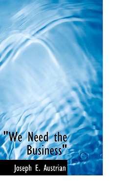 We Need the Business"