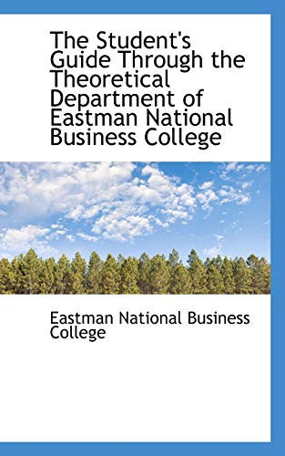 The Student's Guide Through the Theoretical Department of Eastman National Business College