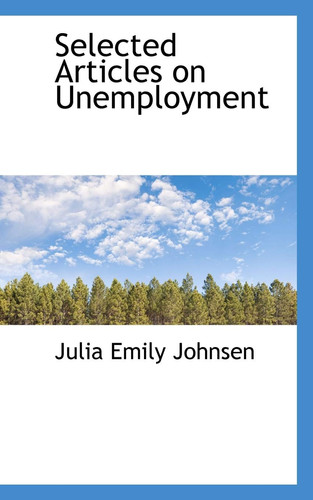 Selected Articles on Unemployment (Bibliobazaar Reproduction)