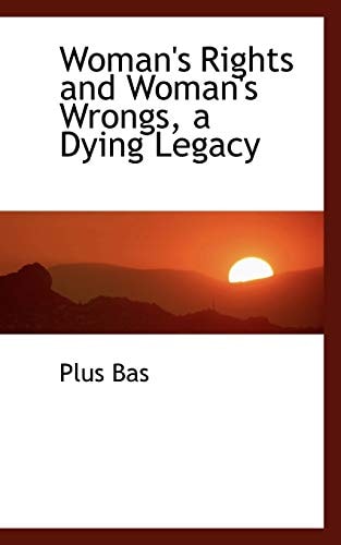 Woman's Rights and Woman's Wrongs, a Dying Legacy