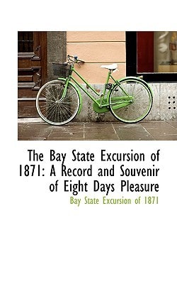The Bay State Excursion of 1871: A Record and Souvenir of Eight Days Pleasure