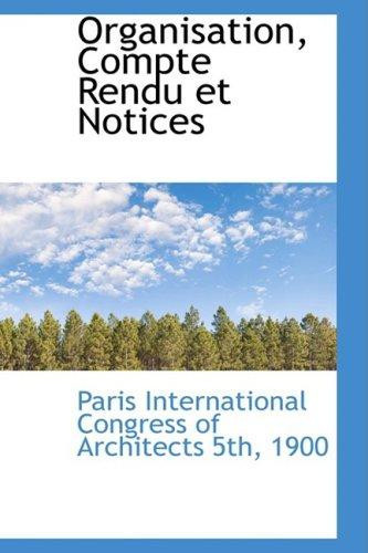 Organisation, Compte Rendu et Notices (French Edition)