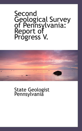 Second Geological Survey of Pennsylvania: Report of Progress V.