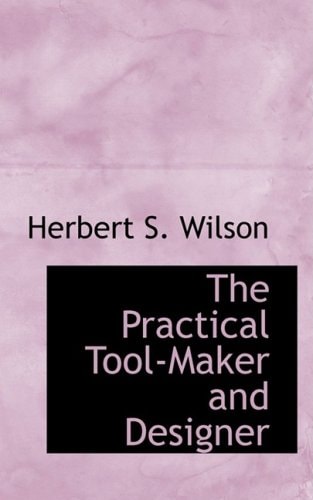 The Practical Tool-maker and Designer