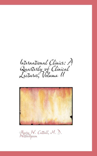 International Clinics: A Quarterly of Clinical Lectures, Volume II
