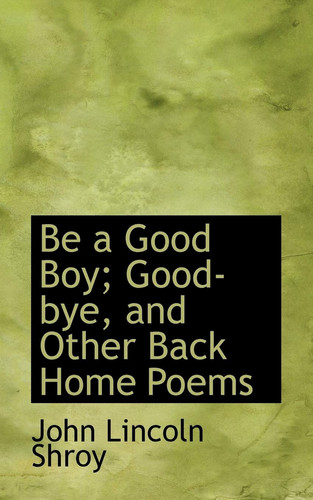 Be a Good Boy: Good-bye and Other Back Home Poems