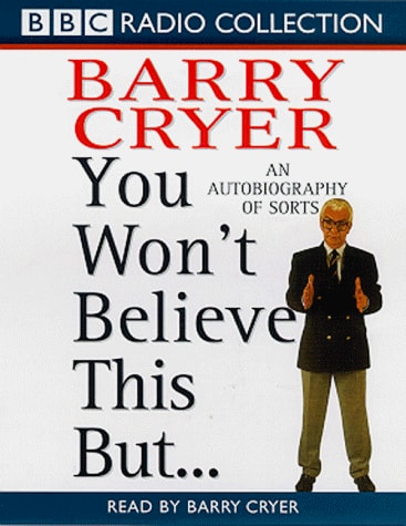 You Won't Believe This But... : An Autobiography Of Sorts (bbc Radio Collection)
