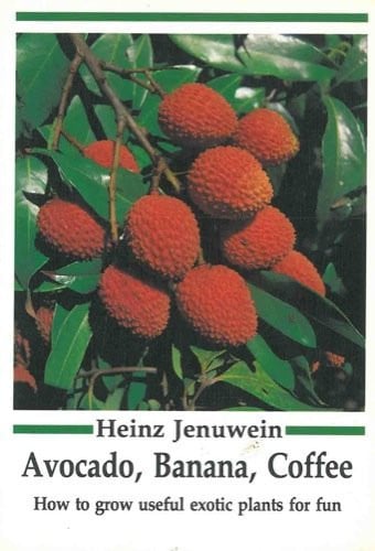 Avocado, Banana, Coffee How to Grow Useful Exotic Plants for Fun