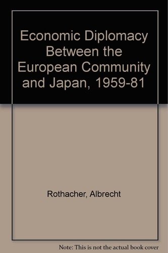 Economic Diplomacy Between the European Community and Japan, 1959-1981