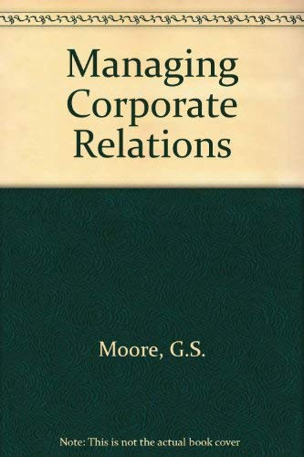 Managing Corporate Relations A Practical Guide to Business Survival