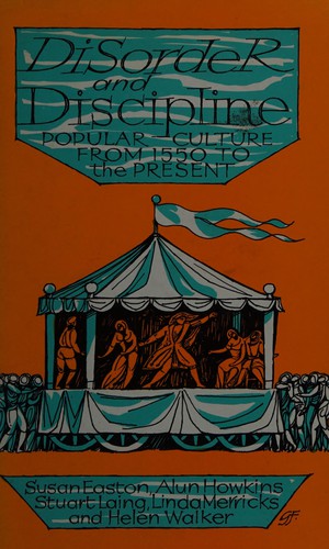 Disorder and Discipline: Popular Culture from 1550 to the Present