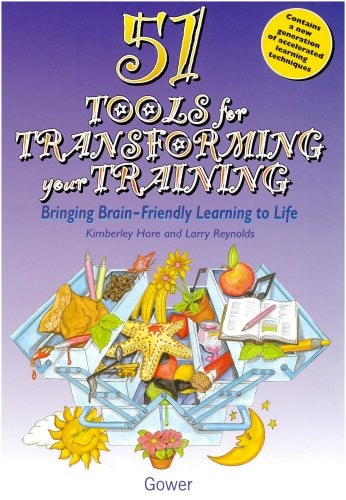 51 Tools for Transforming Your Training: Bringing Brain-Friendly Learning to Life