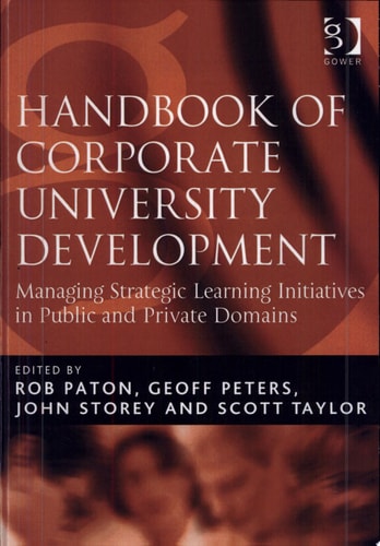 Handbook of Corporate University Development Managing Strategic Learning Initiatives in Public and Private Domains