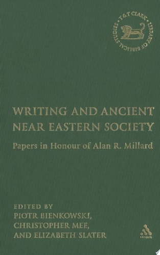 Writing and Ancient Near East Society Essays in Honor of Alan Millard