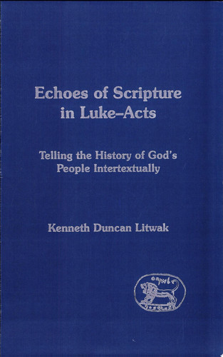 Echoes of Scripture in Luke-Acts Telling the History of God's People Intertextually