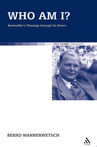 Who Am I? Bonhoeffer's Theology Through His Poetry