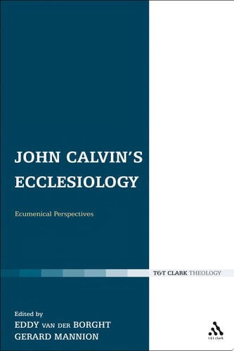 John Calvin's Ecclesiology Ecumenical Perspectives