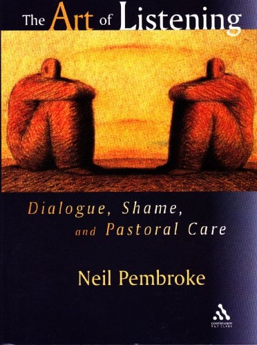 The Art of Listening Dialogue, Shame, and Pastoral Care