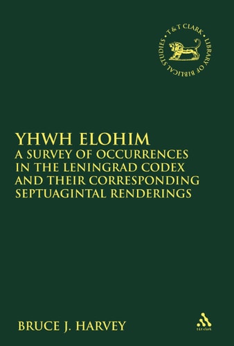YHWH Elohim A Survey of Occurrences in the Leningrad Codex and Their Corresponding Septuagintal Renderings
