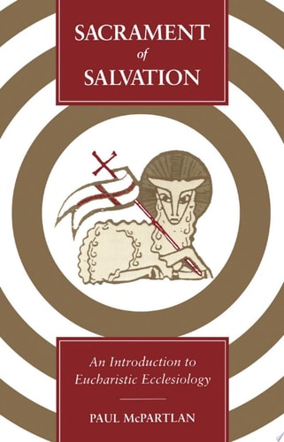 Sacrament of Salvation An Introduction to Eucharistic Ecclesiology