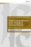 Understanding Affections in the Theology of Jonathan Edwards "the High Exercises of Divine Love"