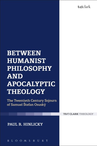 Between Humanist Philosophy and Apocalyptic Theology The Twentieth Century Sojourn of Samuel Stefan Osusky