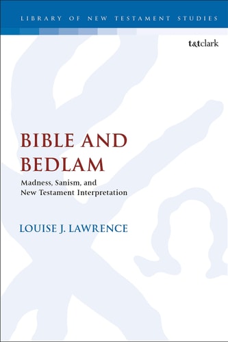 Bible and Bedlam Madness, Sanism, and New Testament Interpretation