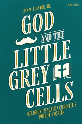 God and the Little Grey Cells Religion in Agatha Christie's Poirot Stories