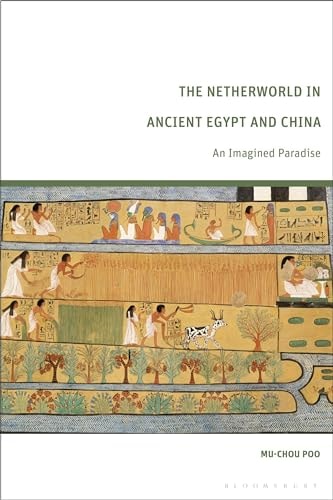 The Netherworld in Ancient Egypt and China An Imagined Paradise