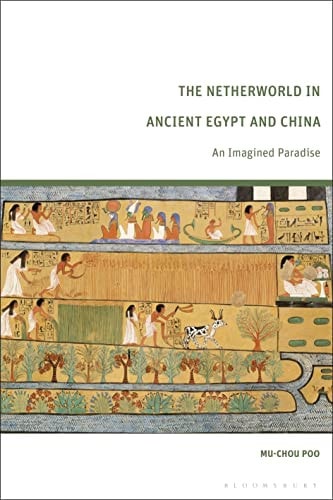 The Netherworld in Ancient Egypt and China An Imagined Paradise