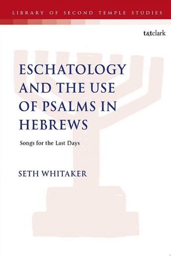 Eschatology and the Use of Psalms in Hebrews