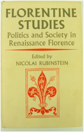 Florentine Studies: Politics and Society in Renaissance Florence