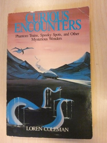 Curious Encounters: Phantom Trains, Spooky Spots and Other Mysterious Wonders