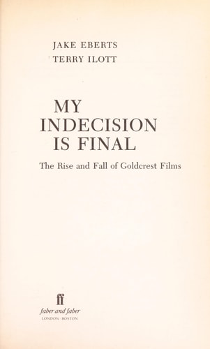 My Indecision is Final The Rise and Fall of Goldcrest Films