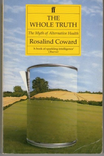 The Whole Truth The Myth of Alternative Health
