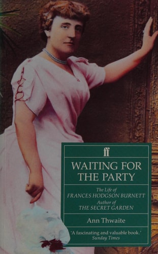 Waiting for the Party: The Life of Frances Hodgson Burnett, 1849-1924