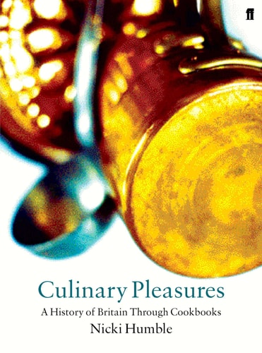 Culinary Pleasures Cook Books and the Transformation of British Food